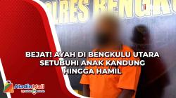 Bejat! Ayah di Bengkulu Utara Setubuhi Anak Kandung hingga Hamil