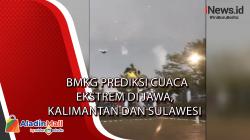 BMKG Prediksi Cuaca Ekstrem di Jawa, Kalimantan dan Sulawesi