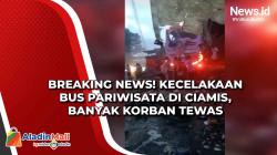 Video Breaking News! Kecelakaan Bus Pariwisata di Ciamis, Banyak Korban Tewas<