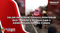 Jalan Menurun Diduga Penyebab Bus Tabrak 3 Rumah dan 5 Kendaraan Lain di Ciamis<