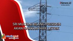 Sri Mulyani Bilang Presiden Akan Naikkan Tarif Listrik