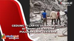 Gedung 10 Lantai di Iran Runtuh, 10 Orang Tewas dan Puluhan Lain Terjebak