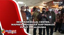 Resmikan Halal Center, Wapres Ma’ruf: Indonesia Siap Menuju Pusat Halal Dunia