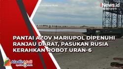 Pantai Azov Mariupol Dipenuhi Ranjau Darat, Pasukan Rusia Kerahkan Robot Uran-6