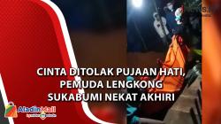 Video Cinta Ditolak Pujaan Hati, Pemuda Lengkong Sukabumi Nekat Akhiri Hidupnya<