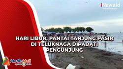 Hari Libur, Pantai Tanjung Pasir di Teluknaga Dipadati Pengunjung