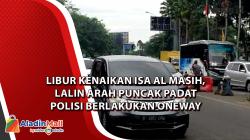 Video Libur Kenaikan Isa Al Masih, Lalin Arah Puncak Padat Polisi Berlakukan Oneway