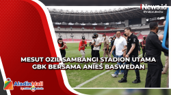 Mesut Ozil Sambangi Stadion Utama GBK Bersama Anies Baswedan