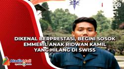Dikenal Berprestasi, Begini Sosok Emmeril Anak Ridwan Kamil yang Hilang di Swiss