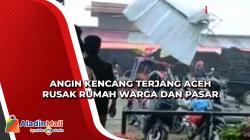 Angin Kencang Terjang Aceh Rusak Rumah Warga dan Pasar