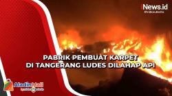 Pabrik Pembuat Karpet di Tangerang Ludes Dilahap Api