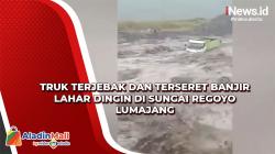 Nekat Beraktivitas, Truk Terjebak dan Terseret Banjir Lahar Dingin di Sungai Regoyo Lumajang