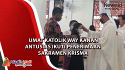 Umat Katolik Way Kanan Antusias Ikuti Penerimaan Sakramen Krisma