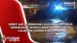 Debit Air di Bendung Katulampa Terus Meningkat, Warga Bantaran Sungai Ciliwung Diminta Waspada