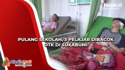 3 Pelajar di Sukabumi Dibacok OTK saat Pulang Sekolah, Begini Kondisinya<
