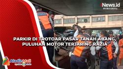 Parkir di Trotoar Pasar Tanah Abang, Puluhan Motor Terjaring Razia