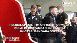 Pembalap dan Tim Official Formula E Mulai Berdatangan, Ini Langkah Imigrasi Bandara Soetta