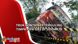 Video Truk Kontainer Terguling Timpa Pipa Gas di Sidoarjo