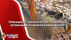 Tersangkut Ekskavator, Jasad Pria Ditemukan di Banjir Kanal Barat