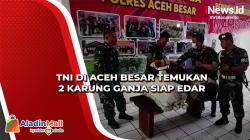 TNI di Aceh Besar Temukan 2 Karung Ganja Siap Edar