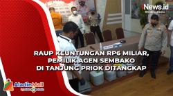 Raup Keuntungan Rp6 Miliar, Pemilik Agen Sembako di Tanjung Priok Ditangkap, Ternyata Ini Modusnya