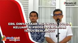 Eril Dinyatakan Meninggal Dunia, Keluarga: Proses Pencarian Terus Berlanjut