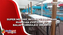 Super Mewah, Begini Penampakan Ruangan VVIP dan VIP Balap Formula E Jakarta