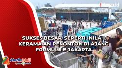 Sukses Besar, Seperti Inilah Keramaian Penonton di Ajang Formula E Jakarta