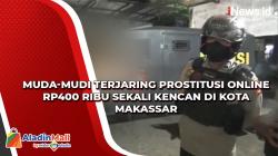 Video Muda-Mudi Terjaring Prostitusi Online Rp400 Ribu Sekali Kencan di Kota Makassar