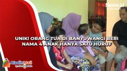 Unik! Orang Tua di Banyuwangi Beri Nama 4 Anak Hanya Satu Huruf, Ternyata Ini Alasannya