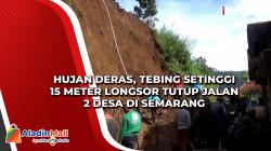 Hujan Deras, Tebing Setinggi 15 Meter Longsor Tutup Jalan 2 Desa di Semarang