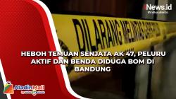 Heboh Temuan Senjata AK 47, Peluru Aktif dan Benda Diduga Bom di Bandung