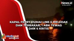 Kapal Ferry Dumai Line 5 Meledak dan Terbakar, 1 ABK Tewas dan 4 Kritis