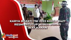Karya Bhakti TNI 2022 Kodim 0427 Resmi Ditutup Wakil Bupati Way Kanan