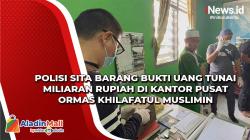 Polisi Sita Barang Bukti Uang Tunai Miliaran Rupiah di Kantor Pusat Ormas Khilafatul Muslimin