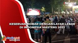 Keseruan Nonton Bareng dengan Layar Lebar di Indonesia Masters 2022