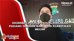 Digrebek Polisi Penjual Masakan Padang Olahan Babi, Beri Klarifikasi Begini