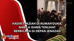 Hadiri Takziah di Rumah Duka, Nabila Ishma Terlihat Berbicara di Depan Jenazah Eril<