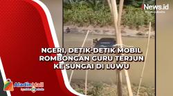 Ngeri, Detik-Detik Mobil Rombongan Guru Terjun ke Sungai di Luwu