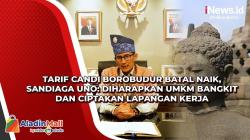 Tarif Candi Borobudur Batal Naik, Sandiaga Uno: Diharapkan UMKM Bangkit dan Ciptakan Lapangan Kerja