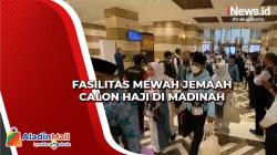 Fasilitas Mewah Jemaah Calon Haji di Madinah