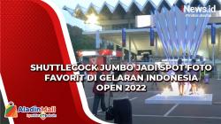 Shuttlecock Jumbo jadi Spot Foto Favorit di Gelaran Indonesia Open 2022