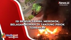 Isi Bensin Sambil Merokok, Belasan Rumah di Tanjung Priok Terbakar
