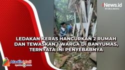 Ledakan Keras Hancurkan 2 Rumah dan Tewaskan 1 Warga di Banyumas, Ternyata Ini Penyebabnya