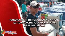 Pasukan TNI di Nunukan Amankan 1,7 Ton Daging Olahan Ilegal Asal Malaysia