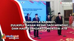 Reshuffle Kabinet, Zulkifli Hasan Resmi Jadi Mendag dan Hadi Tjahjanto Menteri ATR