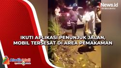 Ikuti Aplikasi Penunjuk Jalan, Mobil Tersesat di Area Pemakaman