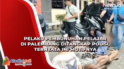 Pelaku Pembunuhan Pelajar di Palembang Ditangkap Polisi, Ternyata Ini Motifnya<