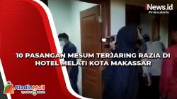Video 10 Pasangan Mesum Terjaring Razia di Hotel Melati Kota Makassar