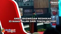 Anies Baswedan Resmikan 23 Nama Jalan dari Tokoh Betawi